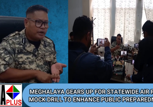 MEGHALAYA GEARS UP FOR STATEWIDE AIR RAID MOCK DRILL TO ENHANCE PUBLIC PREPAREDNESS